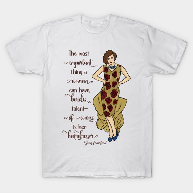 Joan Crawford Quote: Women Need a Good Hairdresser T-Shirt by The Golden Era